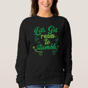 Lets Get Ready To Stumble Sweatshirt