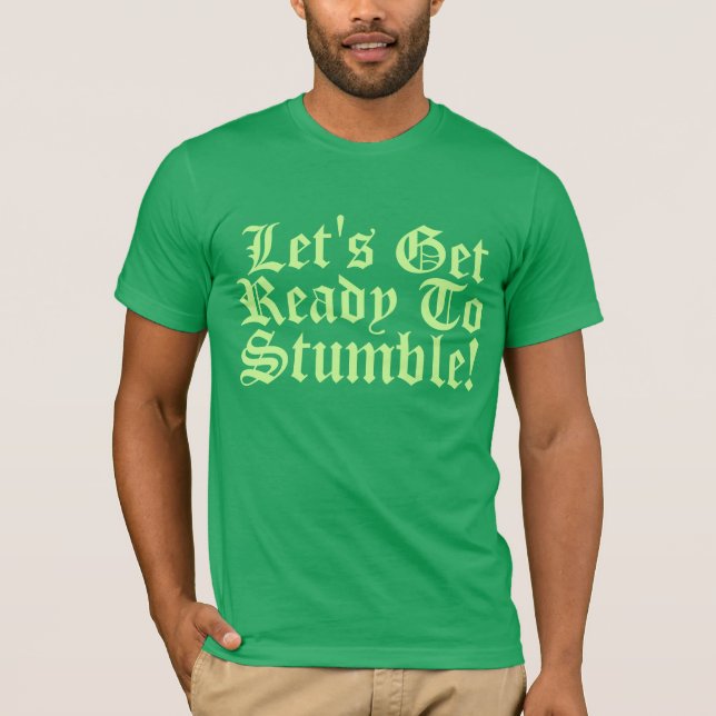 Lets Get Ready To Stumble! T-Shirt (Front)