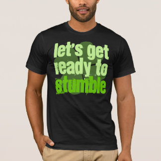 Lets Get Ready To Stumble T-Shirt