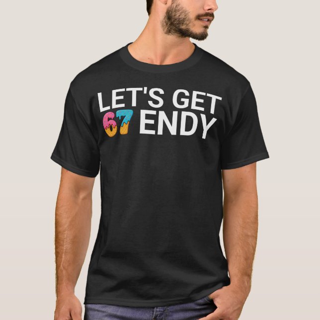 Let's get Sendy 67 Ice Cream 7endy 6 7endy 67 Meme T-Shirt (Front)