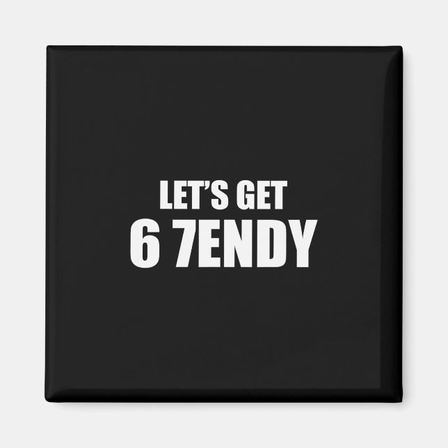 Let's Get Sendy 67 Six Seven 7endy 6 7endy 67 Meme Magnet (Front)