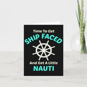 Let's Get Ship Faced And Nauti Sailing Card