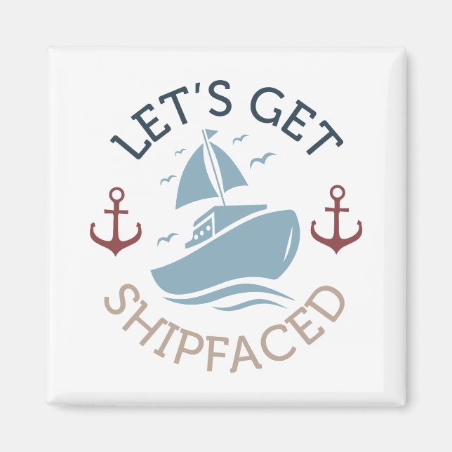 Let's Get Shipfaced Magnet (Front)