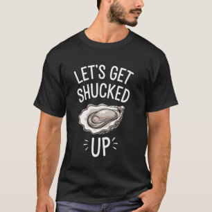 Let's Get Shucked Up Oyster T-Shirt