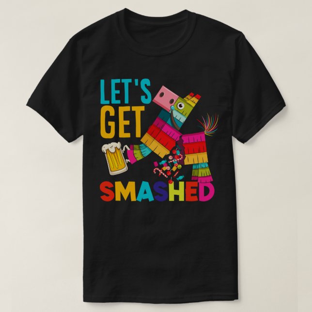 Lets Get Smashed Cinco de Mayo Pinata Funny  T-Shirt (Design Front)