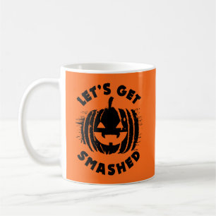 Let's Get Smashed   Funny Drinking Quote Halloween Coffee Mug