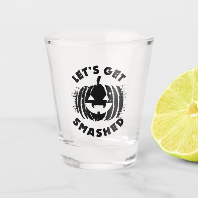 Let's Get Smashed | Funny Drinking Quote Halloween Shot Glass (Front)