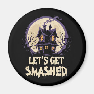 Let's Get Smashed Halloween Magnet