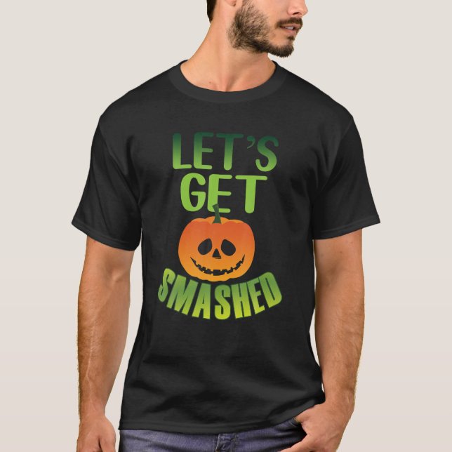 Let's Get Smashed Pumpkin  Halloween Drinking T-Shirt (Front)