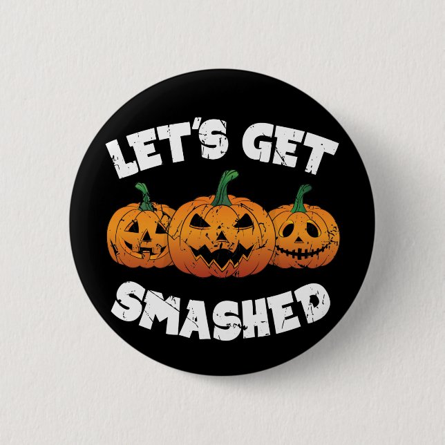 Lets Get Smashed Pumpkins Jack O Lantern Halloween 2 Inch Round Button (Front)