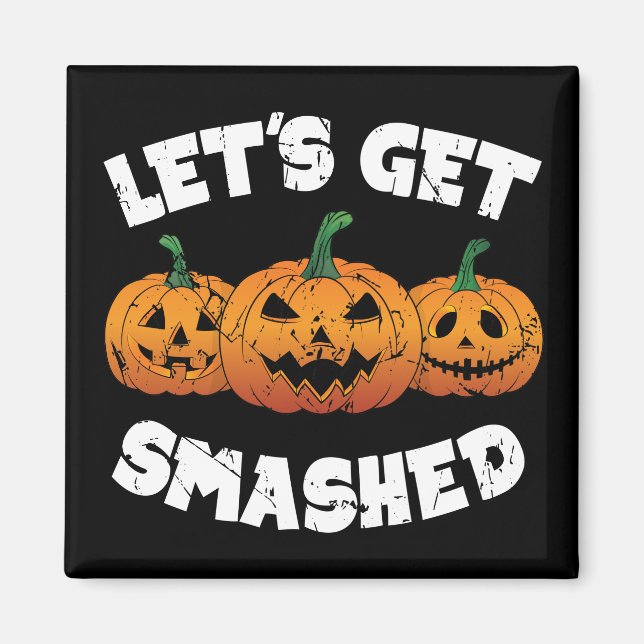 Lets Get Smashed Pumpkins Jack O Lantern Halloween Magnet (Front)