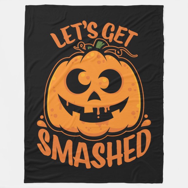 Let's Get Smashed Tipsy Halloween Jack-O’-Lantern Fleece Blanket (Front)