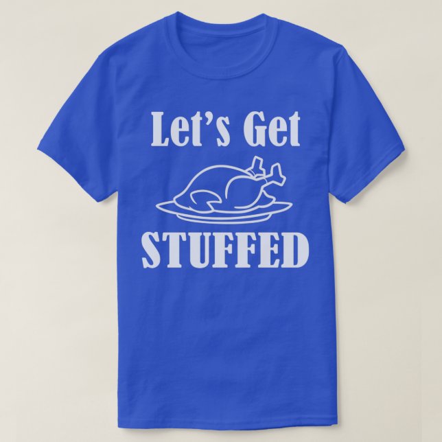 Lets Get Stuffed Thanksgiving Fitness  T-Shirt (Design Front)