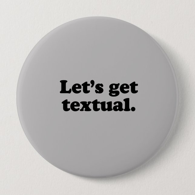 LET'S GET TEXTUAL 4 INCH ROUND BUTTON (Front)