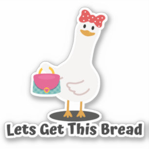 Lets Get This Bread - Funny Duck, Goose Sticker
