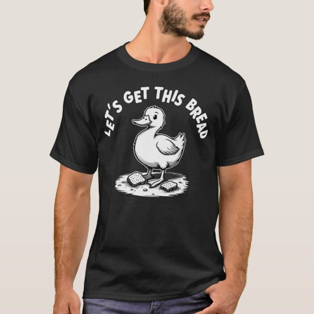 Let's Get This Bread  Funny Duck Lover T-Shirt (Front)