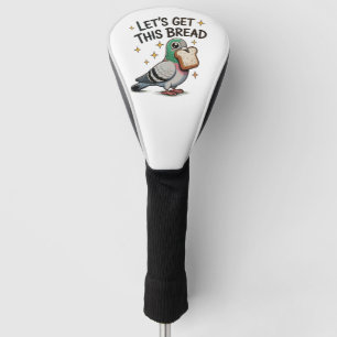 Lets Get This Bread Silly Pigeon Trendy Cute Funny Golf Head Cover