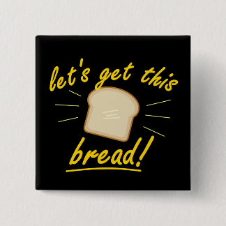 Let's Get This Bread! (Yellow Text) 2 Inch Square Button