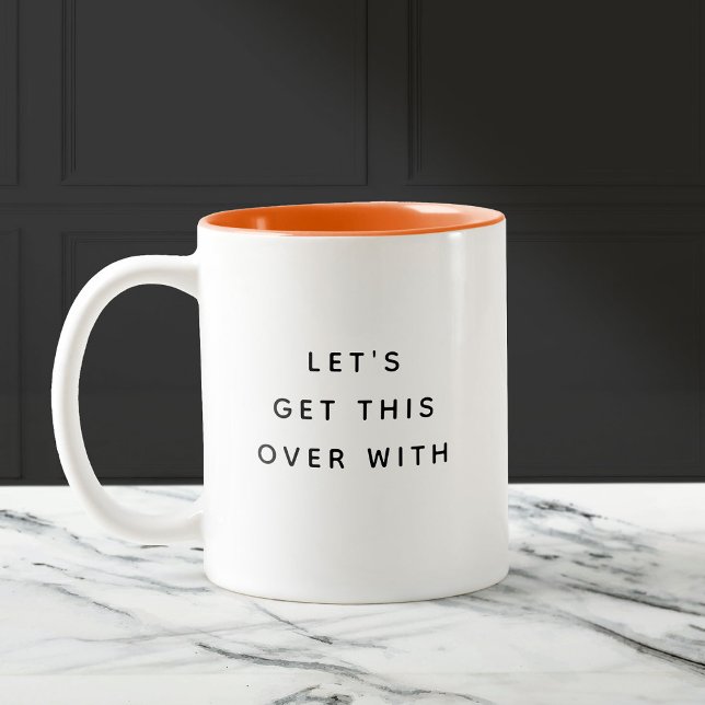 Let's get this over with Funny Cute Trendy Quote Two-Tone Coffee Mug (Creator Uploaded)