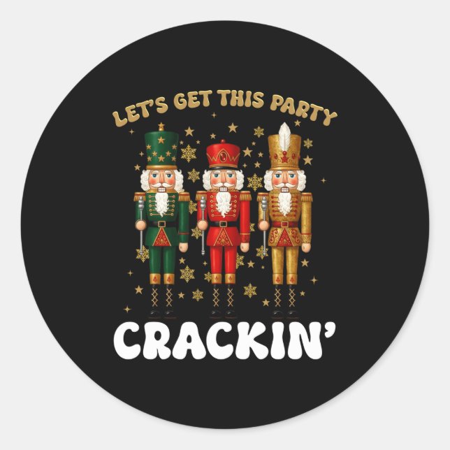 Lets Get This Party Crackin Christmas Nutcracker S Classic Round Sticker (Front)