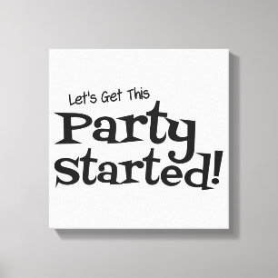 Lets get this Party Started Canvas Print
