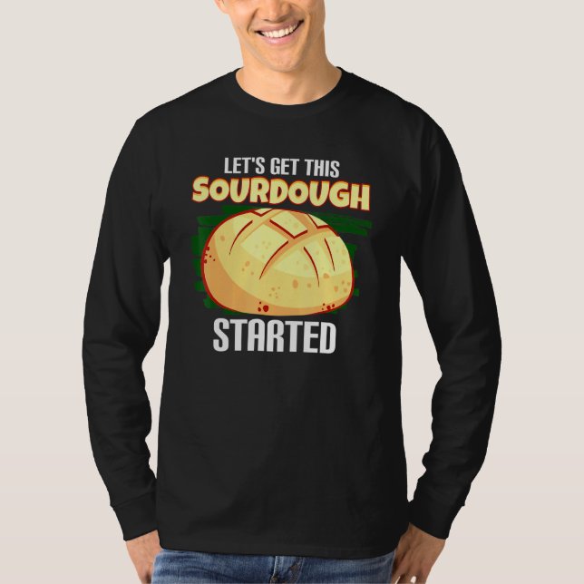 Lets Get This Sourdough Started Bread Bread T-Shirt (Front)
