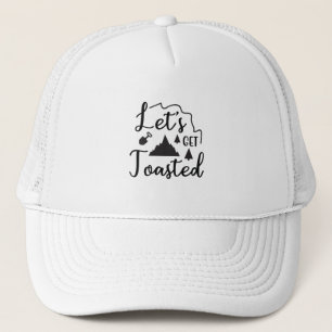 Let's get toasted trucker hat