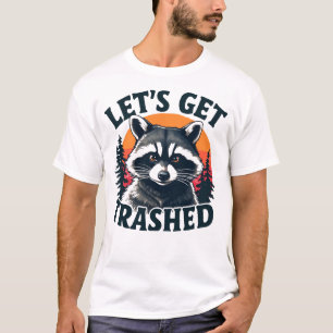 Let's Get Trashed: A Guide to Responsible Partying T-Shirt