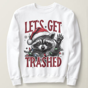 Lets Get Trashed Christmas Raccoon Sweatshirt