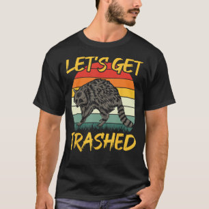 Lets Get Trashed Funny Racoon Zoo Keeper Retro Rac T-Shirt