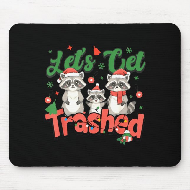 Lets Get Trashed Raccoons Lover Holiday Funny Chri Mouse Pad (Front)