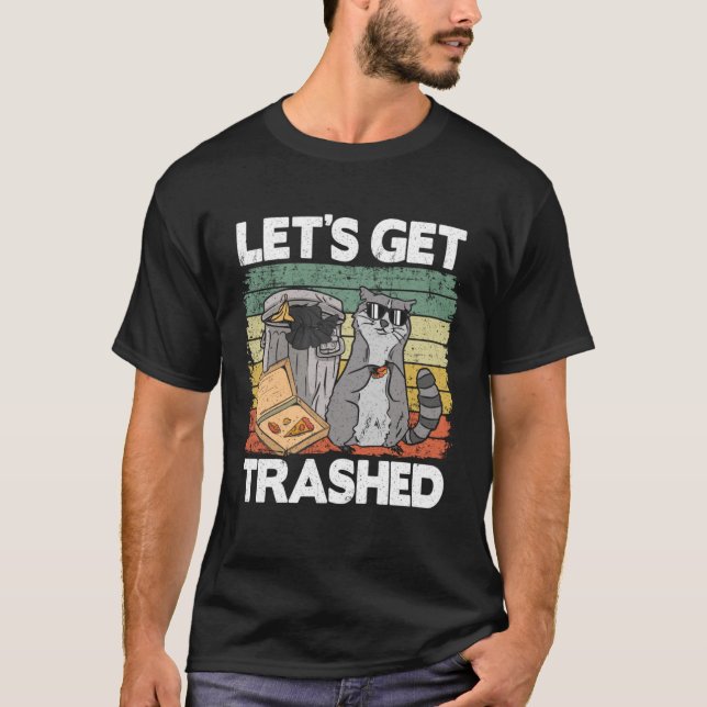Let's Get Trashed Trash Can Garbage Funny Raccoon  T-Shirt (Front)