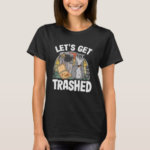 Let's Get Trashed Trash Can Garbage Funny Raccoon  T-Shirt