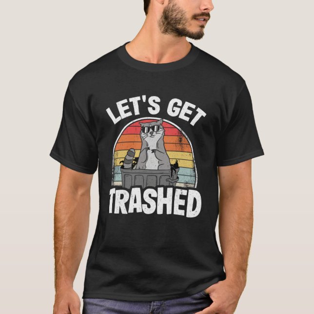 Let's Get Trashed Trash Can Garbage Panda Raccoon  T-Shirt (Front)