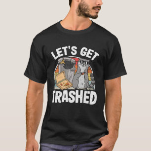 Let's Get Trashed Trash Can Garbage Raccoon 7 T-Shirt