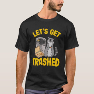 Let's Get Trashed Trash Can Garbage Raccoon Pullov T-Shirt