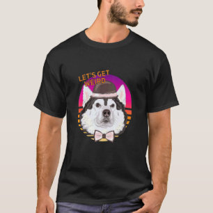 Let's Get Weird Alaskan Malamute Husky With Hat An T-Shirt