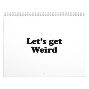 Let's get weird calendar