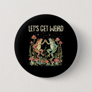 Let's Get Weird Dancing Frogs Mushrooms Funny Cott 2 Inch Round Button