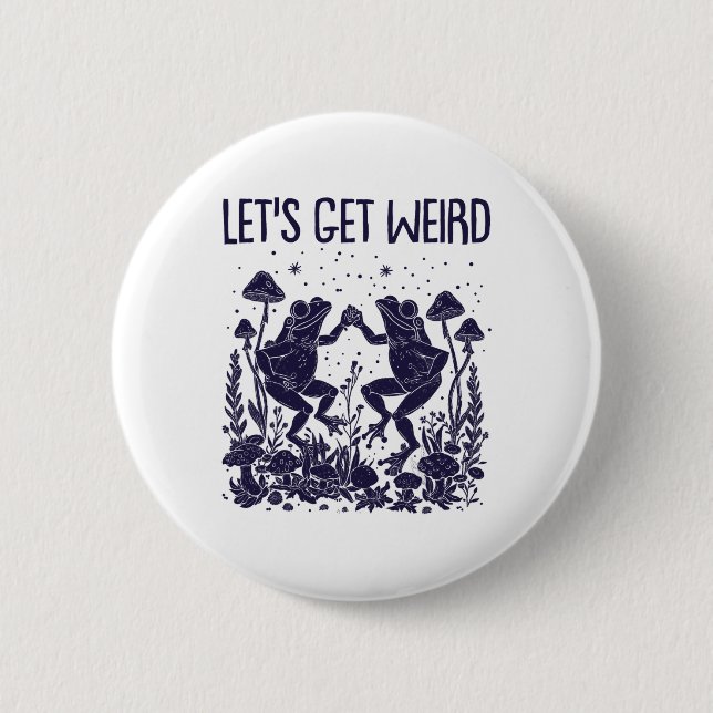 Let's Get Weird Dancing Frogs Mushrooms Funny Cott 2 Inch Round Button (Front)