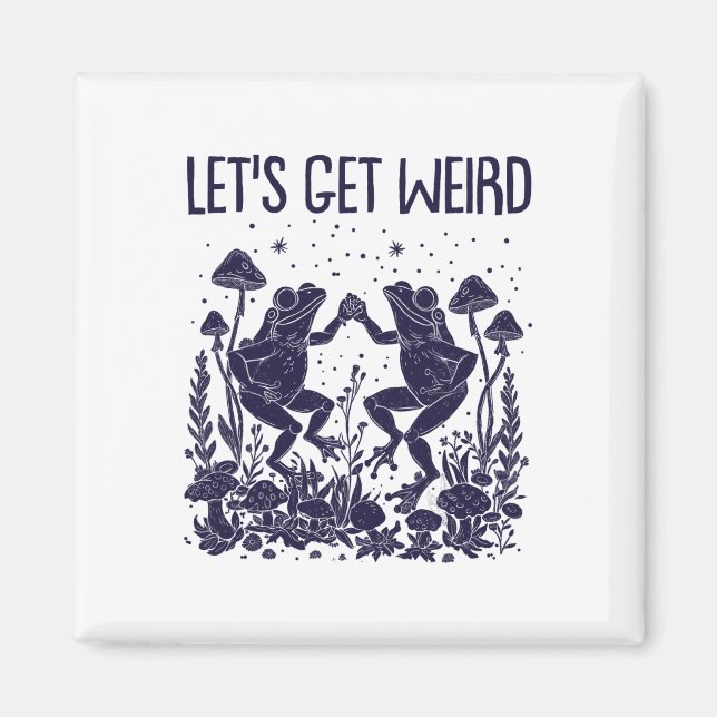 Let's Get Weird Dancing Frogs Mushrooms Funny Cott Magnet (Front)