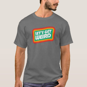Let's Get Weird Eighties Festival Party Concert Gr T-Shirt