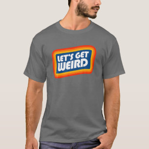 Let's Get Weird Eighties Festival Party Concert Gr T-Shirt