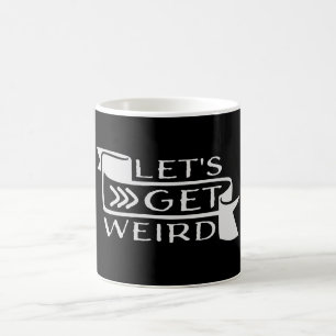 Let's Get Weird Funny Banner Quote Humor Statement Coffee Mug