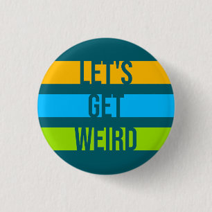 Let's Get Weird Funny Quote Humor Unique Statement 1 Inch Round Button