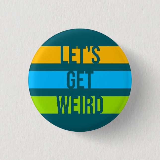 Let's Get Weird Funny Quote Humor Unique Statement 1 Inch Round Button (Front)