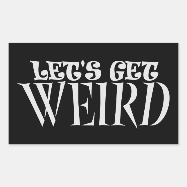 Let's Get Weird Funny Quote Humor Unique Statement Sticker (Front)
