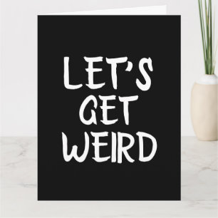 LET'S GET WEIRD FUNNY ROMANCE OVERSIZED CARDS