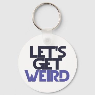 Let's get weird keychain