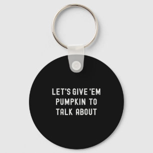 Lets Give Em Pumpkin To Talk About Family Matching Keychain